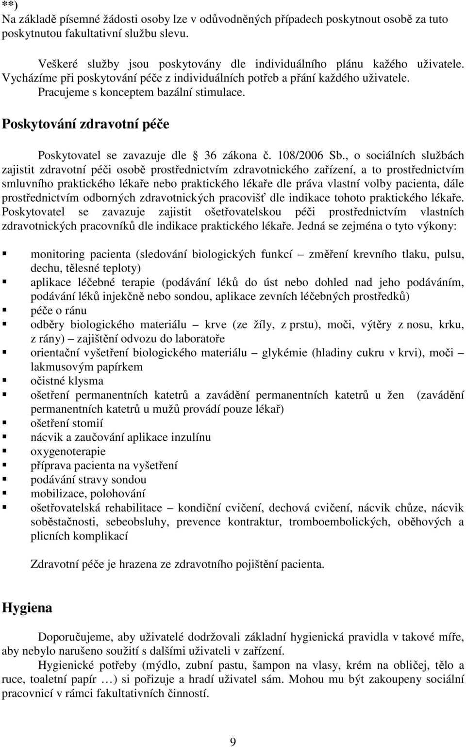 Poskytování zdravotní péče Poskytovatel se zavazuje dle 36 zákona č. 108/2006 Sb.