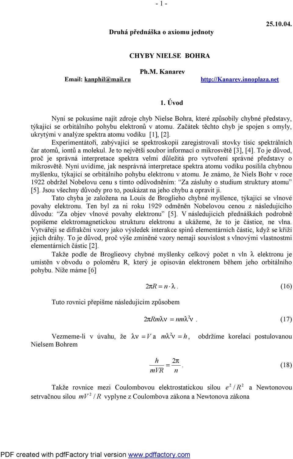 xprmntátoř, zaývající s spktroskopí zargstroval stovky tsíc spktrálních čar atomů, ontů a molkul. J to njvětší souor nformací o mkrosvětě [3], [4].