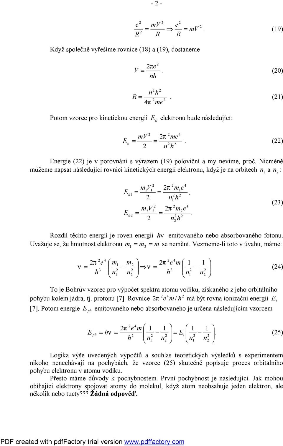 (3) Rozdíl těchto nrgí j rovn nrg h ν mtovaného no asorovaného fotonu. Uvažuj s, ž hmotnost lktronu m = m = m s nmění.