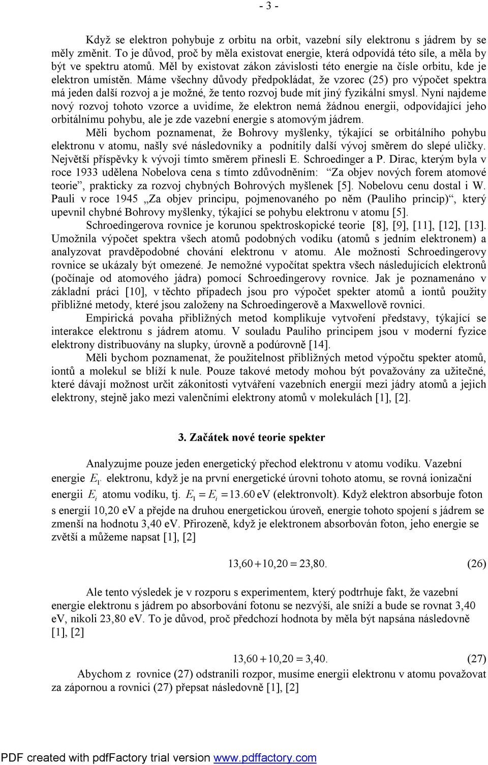 Mám všchny důvody přdpokládat, ž vzorc (5) pro výpočt spktra má jdn další rozvoj a j možné, ž tnto rozvoj ud mít jný fyzkální smysl.