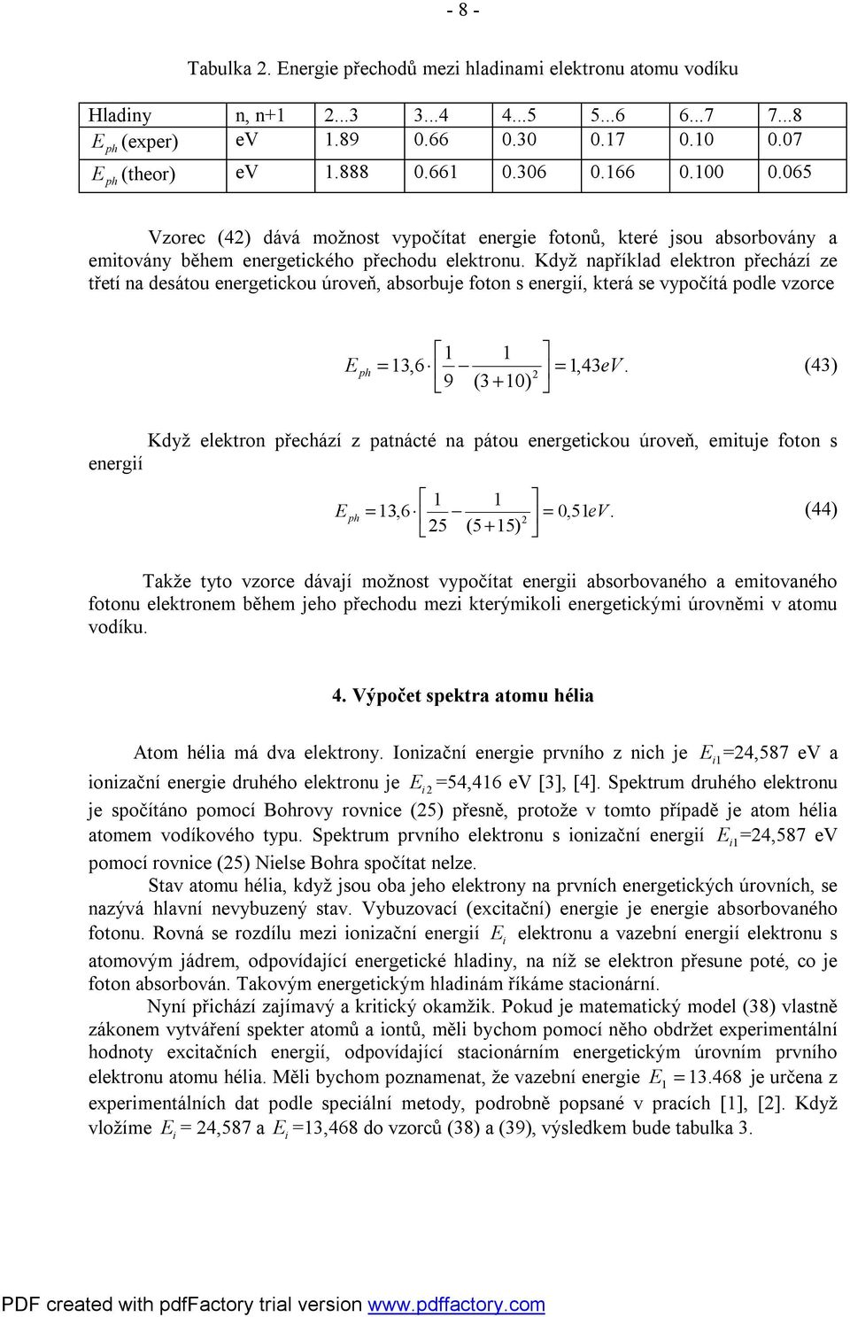Když například lktron přchází z třtí na dsátou nrgtckou úrovň, asoruj foton s nrgí, ktrá s vypočítá podl vzorc = 3,6 =,43V.