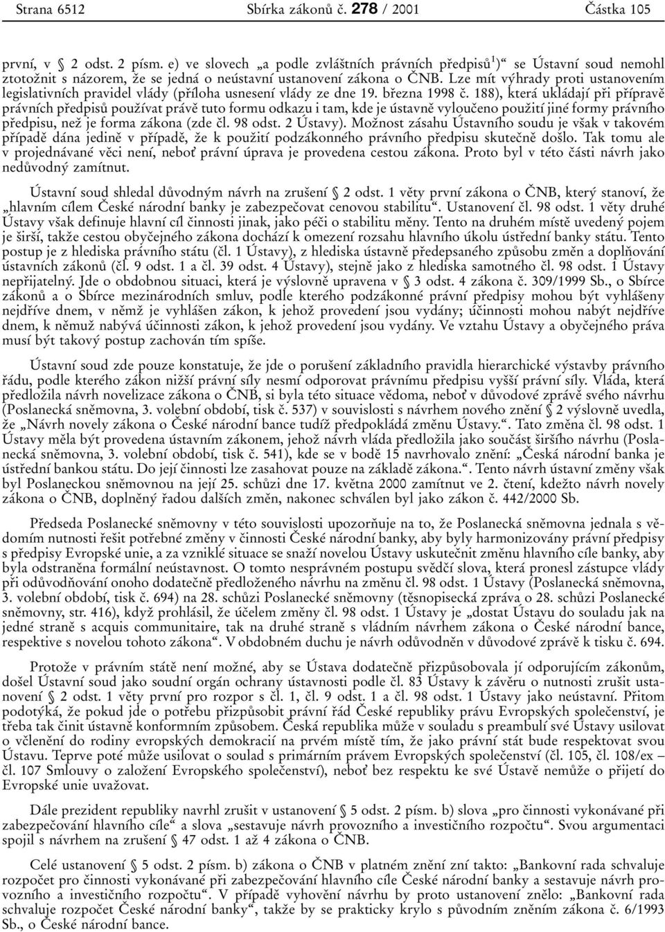 Lze mдіt vyіhrady proti ustanovenдіm legislativnдіch pravidel vlaіdy prьдіloha usnesenді vlaіdy ze dne 19. brьezna 1998 cь.