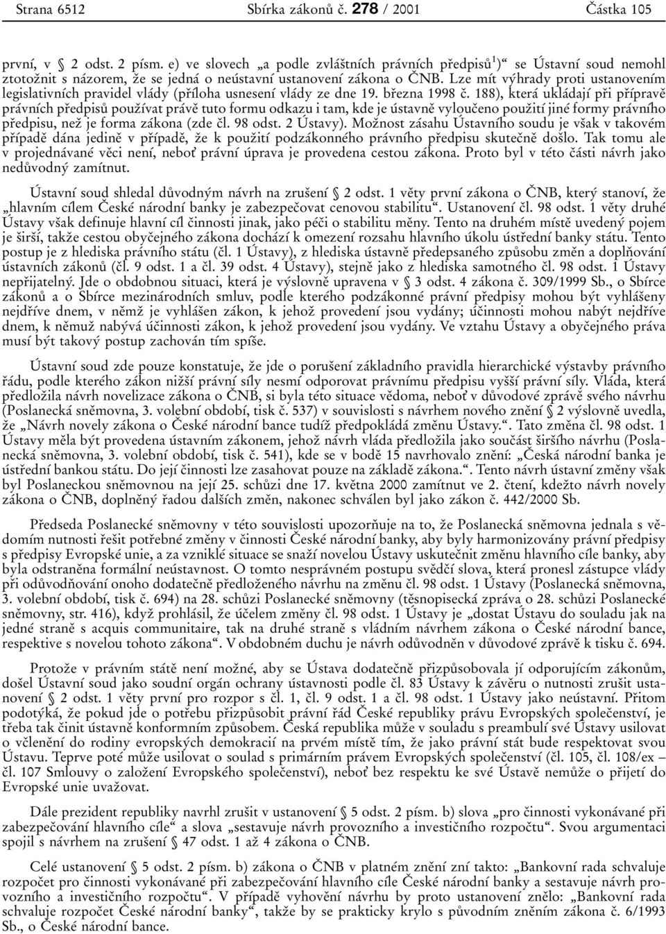 Lze mдіt vyіhrady proti ustanovenдіm legislativnдіch pravidel vlaіdy prьдіloha usnesenді vlaіdy ze dne 19. brьezna 1998 cь.