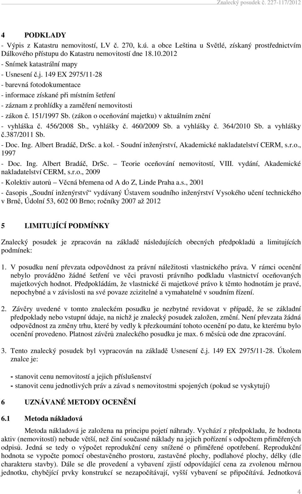 (zákon o oceňování majetku) v aktuálním znění - vyhláška č. 456/2008 Sb., vyhlášky č. 460/2009 Sb. a vyhlášky č. 364/2010 Sb. a vyhlášky č.387/2011 Sb. - Doc. Ing. Albert Bradáč, DrSc. a kol.