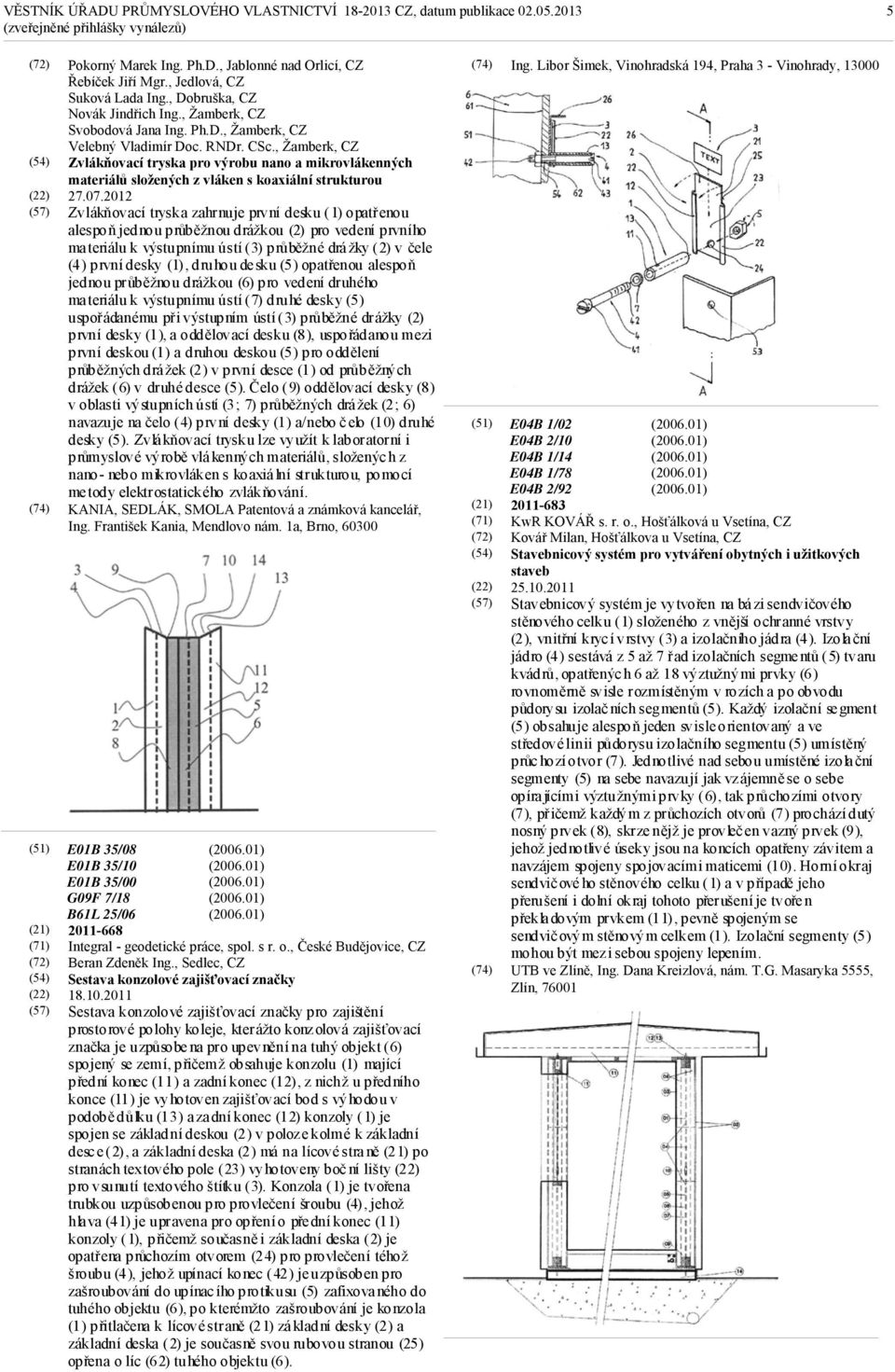 , Žamberk, CZ Zvlákňovací tryska pro výrobu nano a mikrovlákenných materiálů složených z vláken s koaxiální strukturou 27.07.