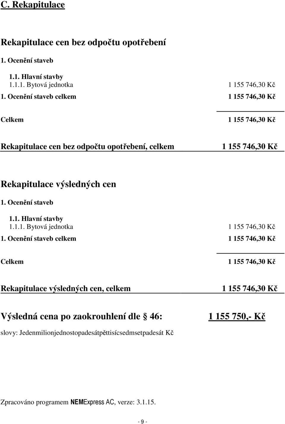 Ocenění staveb 1.1. Hlavní stavby 1.1.1. Bytová jednotka 1 155 746,30 Kč 1.