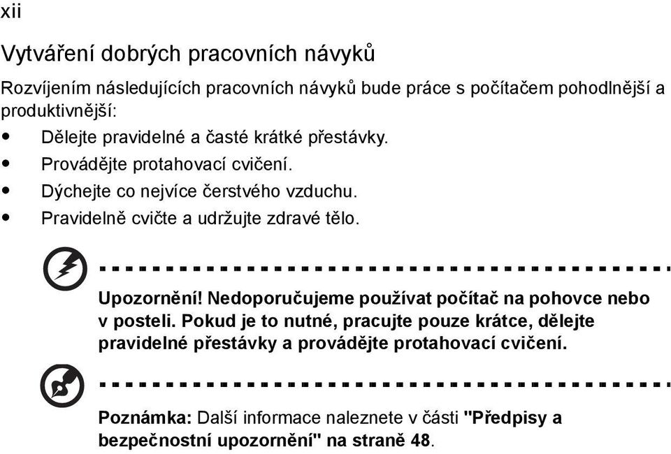 Pravidelně cvičte a udržujte zdravé tělo. Upozornění! Nedoporučujeme používat počítač na pohovce nebo v posteli.