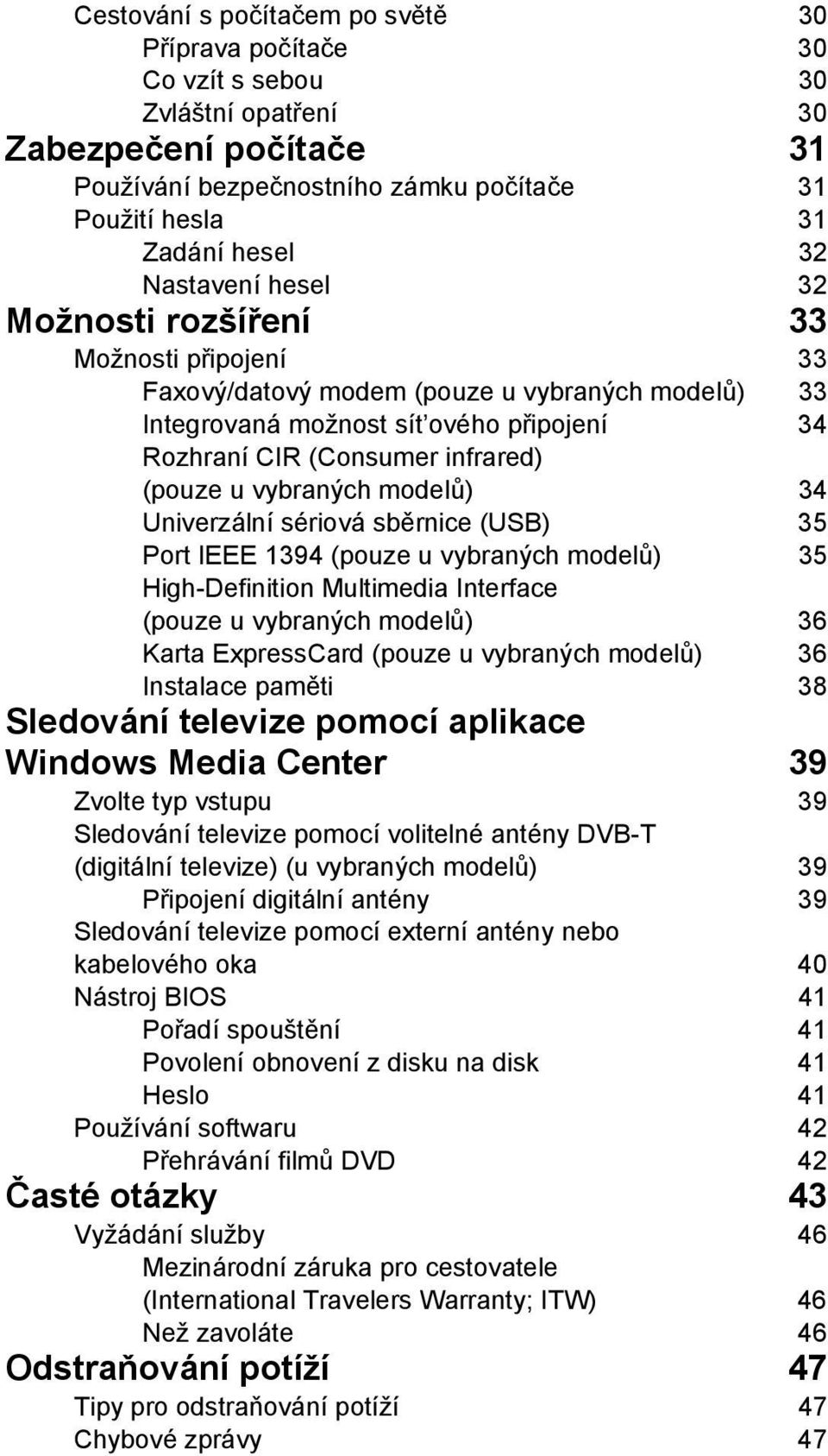vybraných modelů) 34 Univerzální sériová sběrnice (USB) 35 Port IEEE 1394 (pouze u vybraných modelů) 35 High-Definition Multimedia Interface (pouze u vybraných modelů) 36 Karta ExpressCard (pouze u