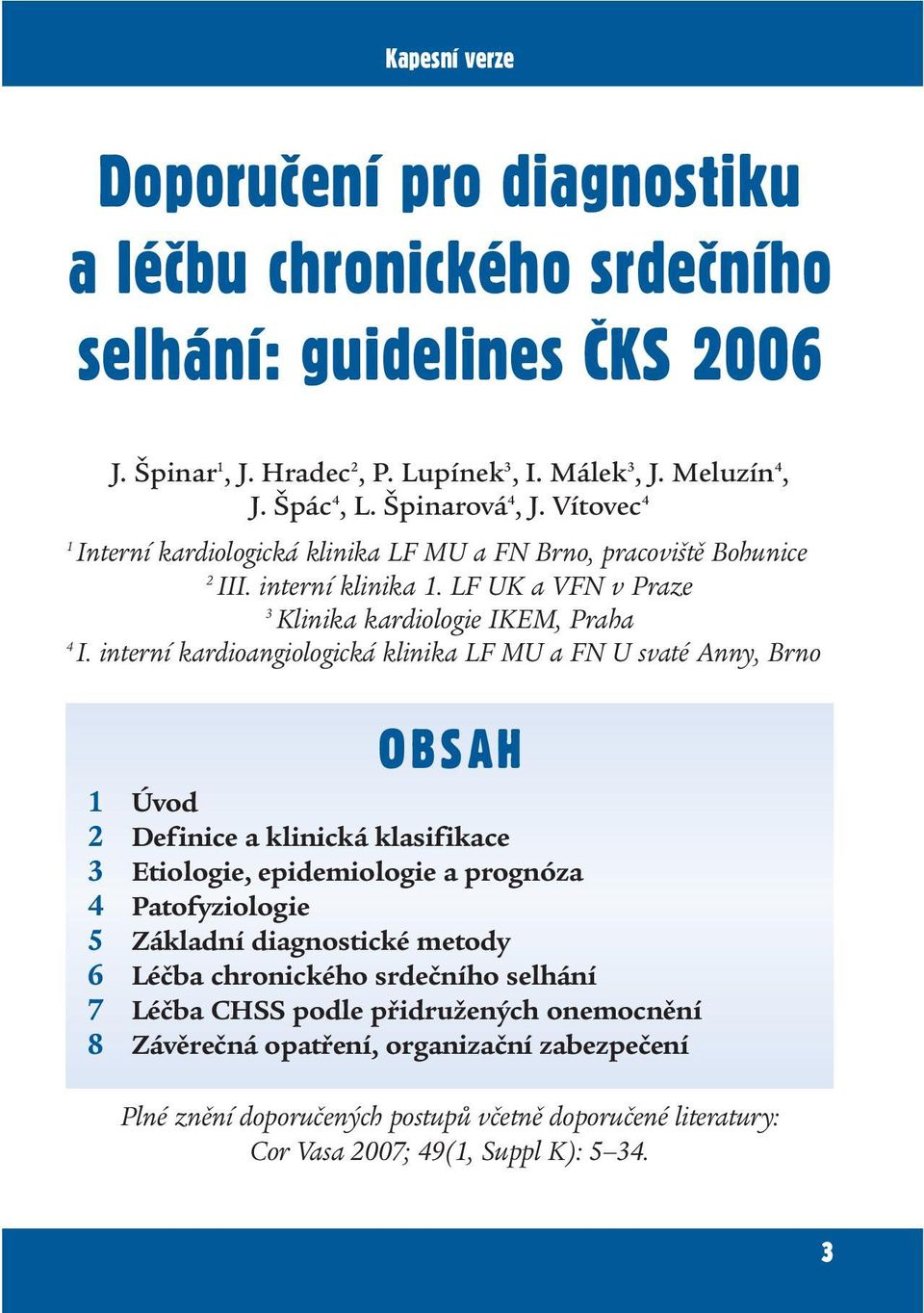 interní kardioangiologická klinika LF MU a FN U svaté Anny, Brno OBSAH 1 Úvod 2 Definice a klinická klasifikace 3 Etiologie, epidemiologie a prognóza 4 Patofyziologie 5 Základní diagnostické