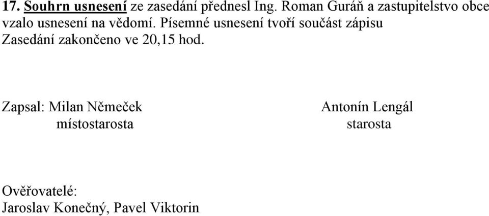 Písemné usnesení tvoří součást zápisu Zasedání zakončeno ve 20,15 hod.