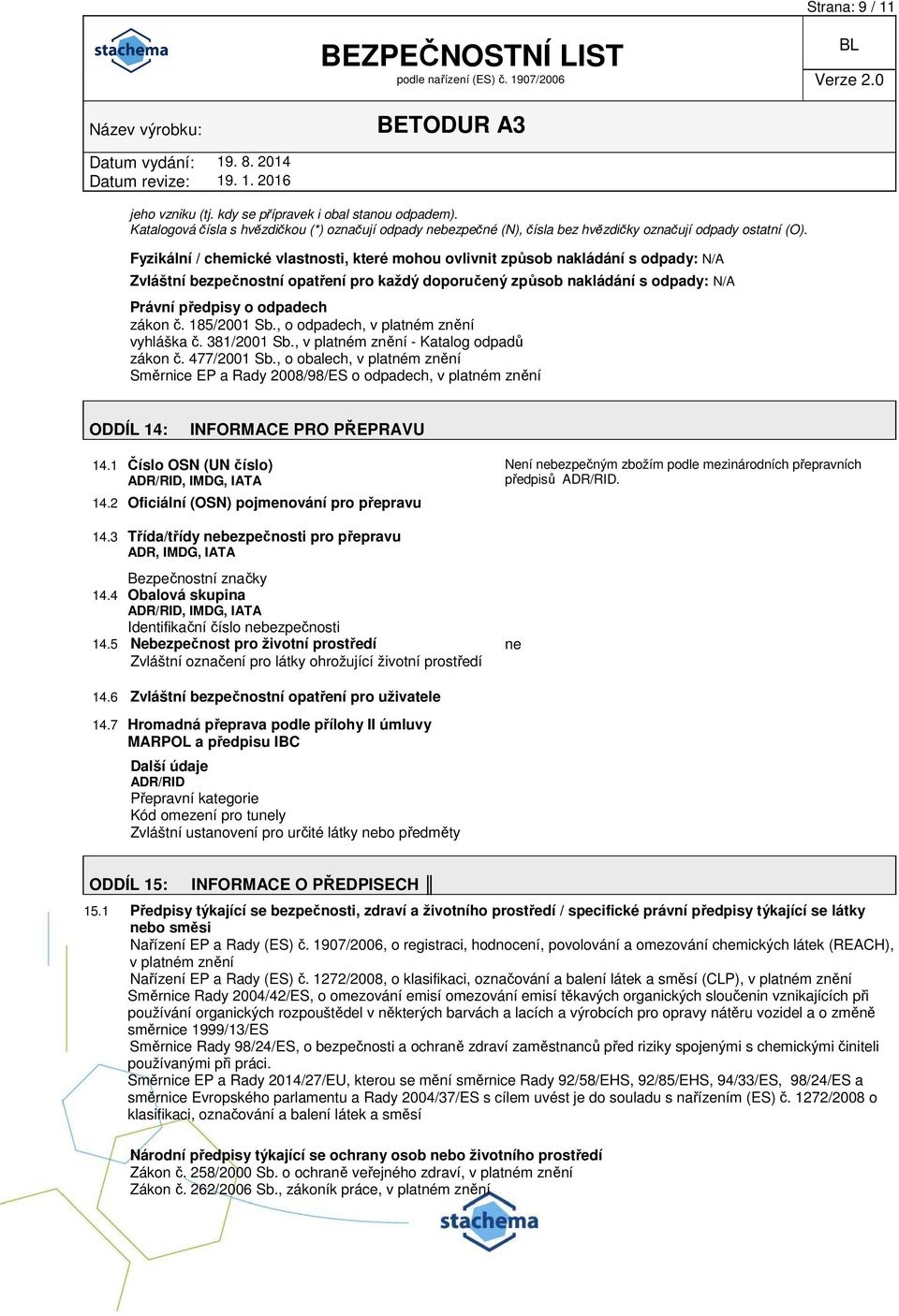 zákon č. 185/2001 Sb., o odpadech, v platném znění vyhláška č. 381/2001 Sb., v platném znění - Katalog odpadů zákon č. 477/2001 Sb.