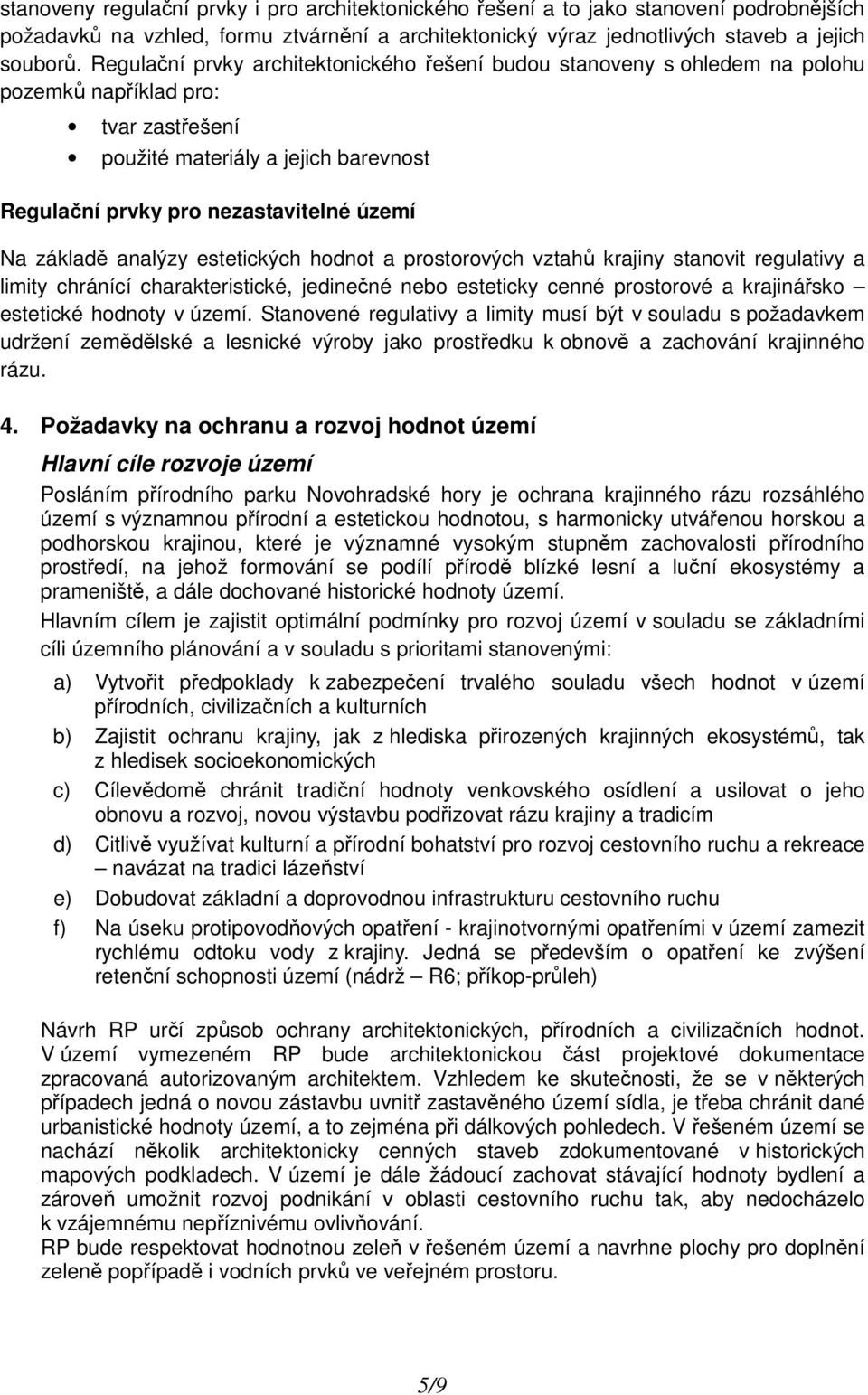 základě analýzy estetických hodnot a prostorových vztahů krajiny stanovit regulativy a limity chránící charakteristické, jedinečné nebo esteticky cenné prostorové a krajinářsko estetické hodnoty v