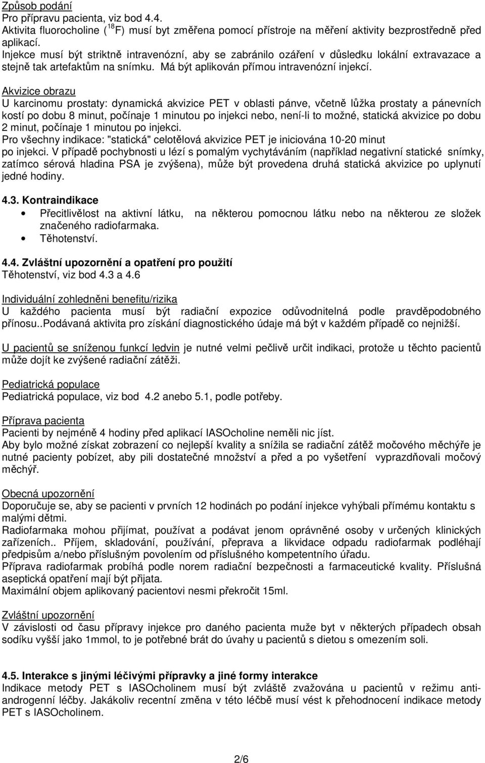 Akvizice obrazu U karcinomu prostaty: dynamická akvizice PET v oblasti pánve, včetně lůžka prostaty a pánevních kostí po dobu 8 minut, počínaje 1 minutou po injekci nebo, není-li to možné, statická