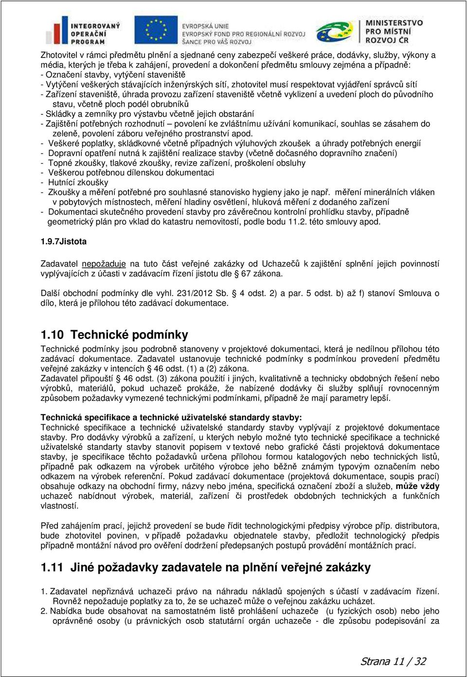 včetně vyklizení a uvedení ploch do původního stavu, včetně ploch podél obrubníků - Skládky a zemníky pro výstavbu včetně jejich obstarání - Zajištění potřebných rozhodnutí povolení ke zvláštnímu