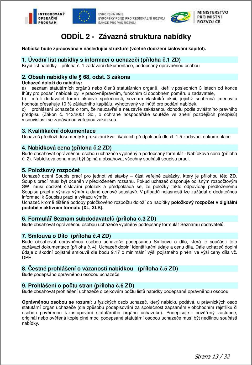 3 zákona Uchazeč doloží do nabídky: a) seznam statutárních orgánů nebo členů statutárních orgánů, kteří v posledních 3 letech od konce lhůty pro podání nabídek byli v pracovněprávním, funkčním či