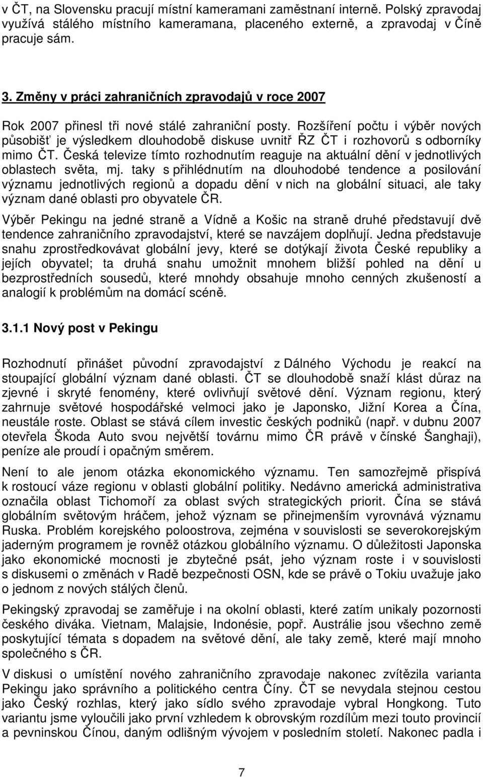Rozšíření počtu i výběr nových působišť je výsledkem dlouhodobě diskuse uvnitř ŘZ ČT i rozhovorů s odborníky mimo ČT.
