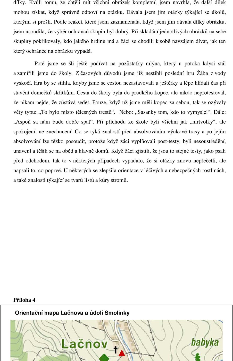 Při skládání jednotlivých obrázků na sebe skupiny pokřikovaly, kdo jakého hrdinu má a žáci se chodili k sobě navzájem dívat, jak ten který ochránce na obrázku vypadá.