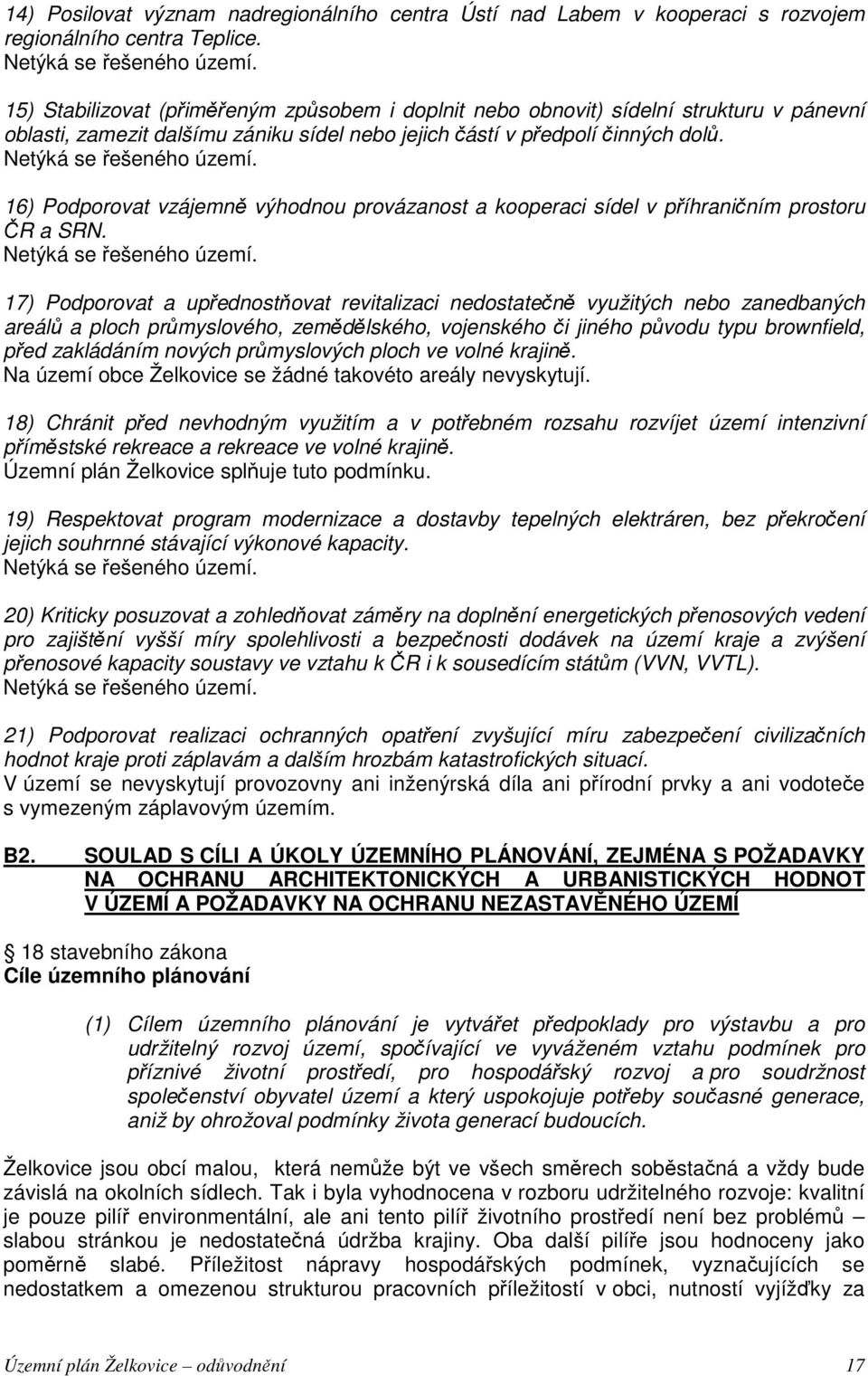 16) Podporovat vzájemně výhodnou provázanost a kooperaci sídel v příhraničním prostoru ČR a SRN. Netýká se řešeného území.