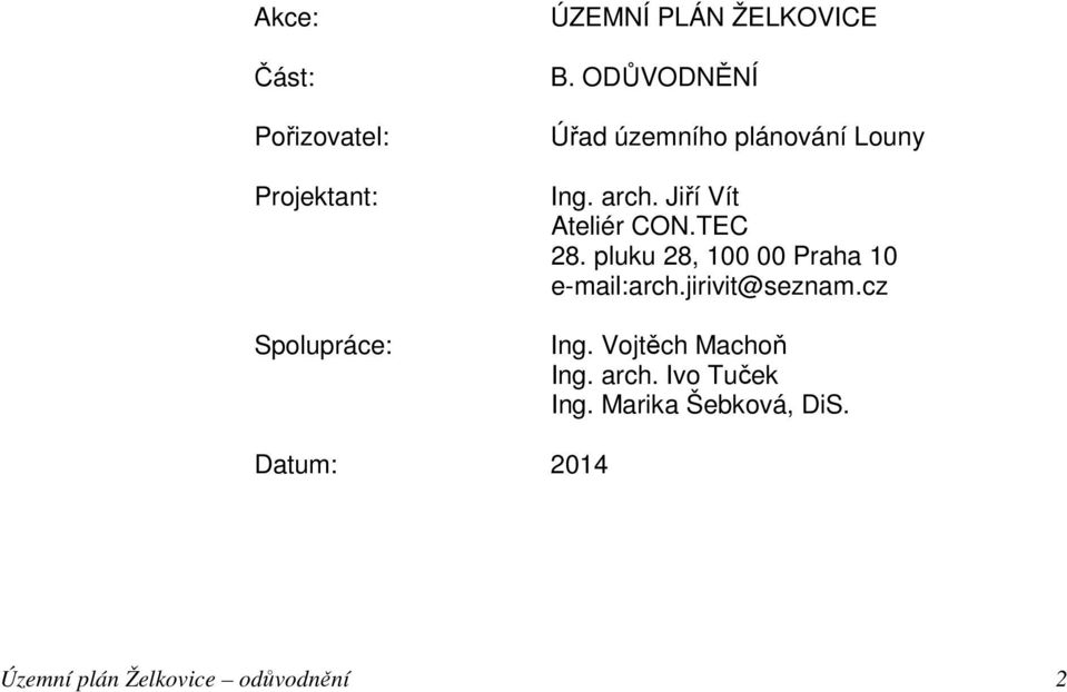 pluku 28, 100 00 Praha 10 e-mail:arch.jirivit@seznam.cz Ing. Vojtěch Machoň Ing.