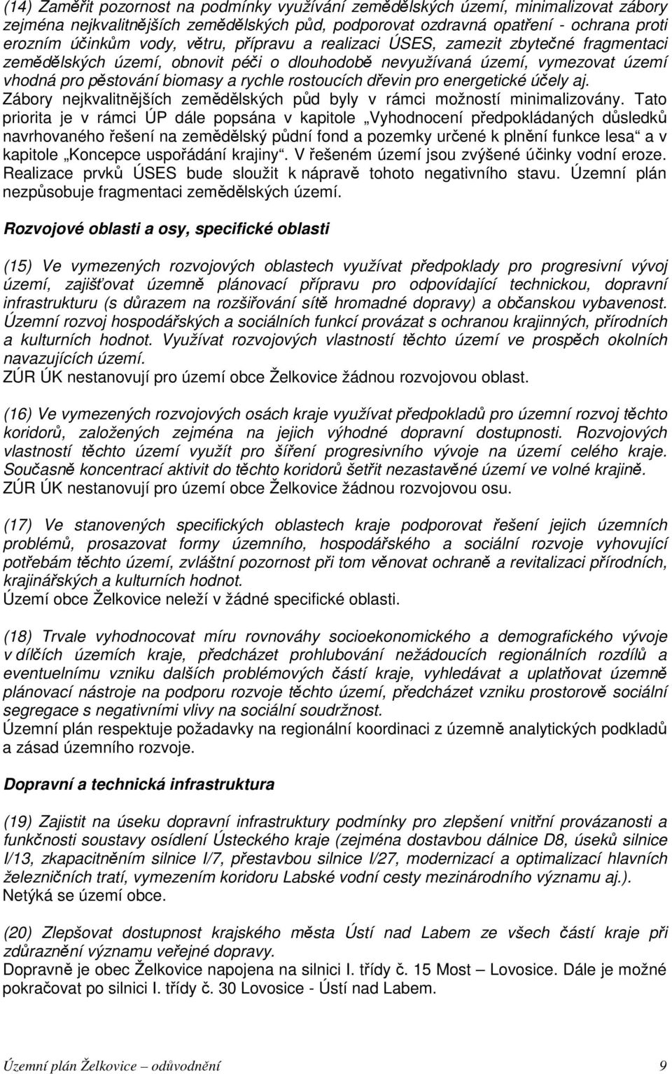 pro energetické účely aj. Zábory nejkvalitnějších zemědělských půd byly v rámci možností minimalizovány.