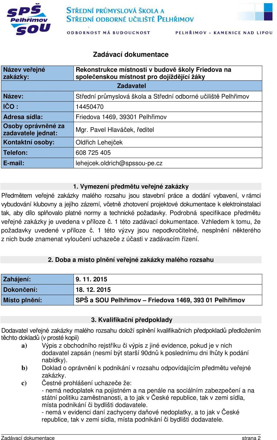 Pavel Hlaváček, ředitel Oldřich Lehejček Telefon: 608 725 405 E-mail: lehejcek.oldrich@spssou-pe.cz 1.