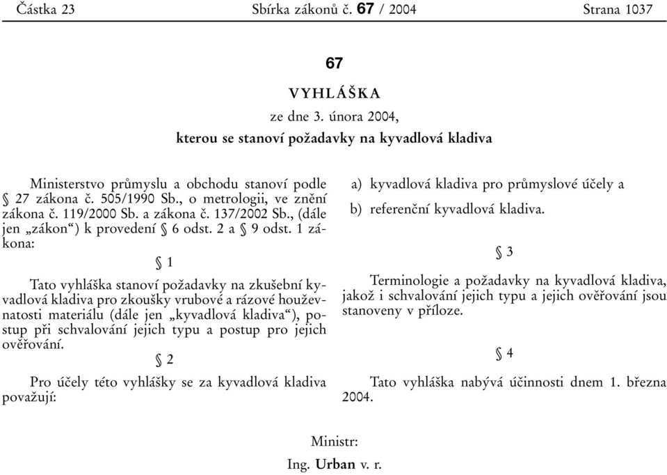 a zaтkona cя. 137/2002 Sb., (daтle jen ЙzaТkonЊ) k provedenѕт Ї 6 odst. 2 a Ї 9 odst.