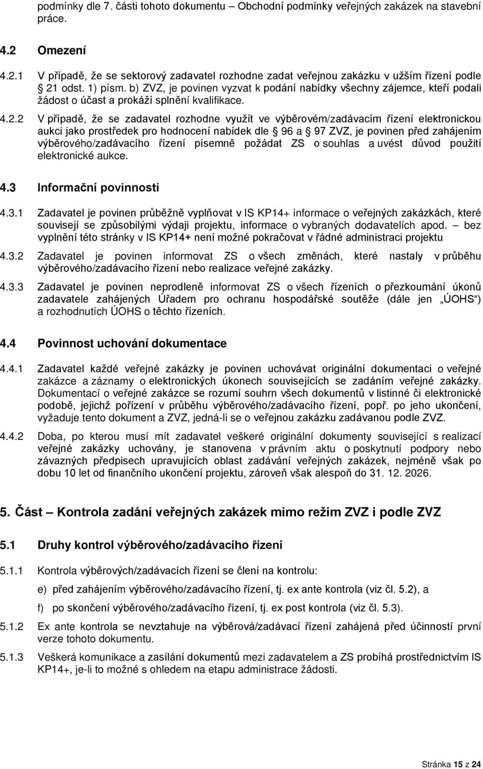 2 V případě, že se zadavatel rozhodne využít ve výběrovém/zadávacím řízení elektronickou aukci jako prostředek pro hodnocení nabídek dle 96 a 97 ZVZ, je povinen před zahájením výběrového/zadávacího