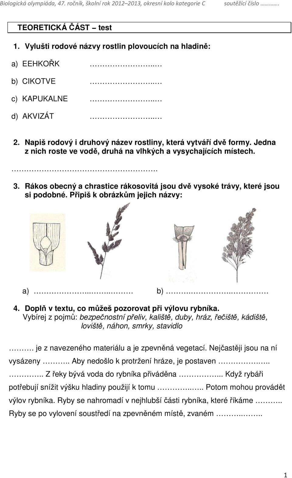 . 4. Doplň v textu, co můžeš pozorovat při výlovu rybníka. Vybírej z pojmů: bezpečnostní přeliv, kaliště, duby, hráz, řečiště, kádiště, loviště, náhon, smrky, stavidlo.