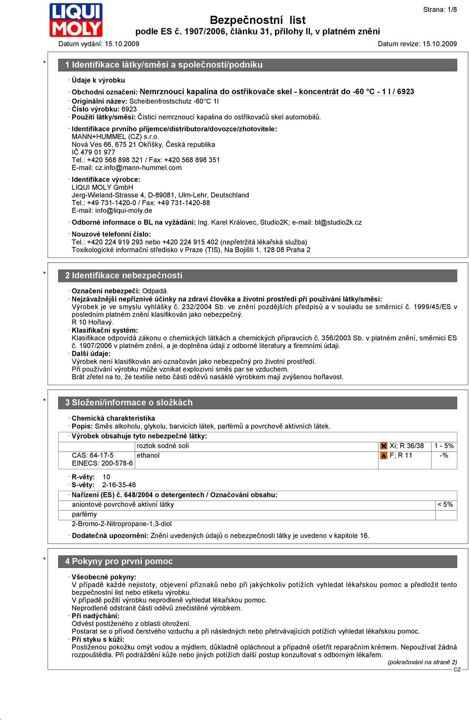 : +420 568 898 321 / Fax: +420 568 898 351 E-mail: cz.info@mann-hummel.com Identifikace výrobce: LIQUI MOLY GmbH Jerg-Wieland-Strasse 4, D-89081, Ulm-Lehr, Deutschland Tel.