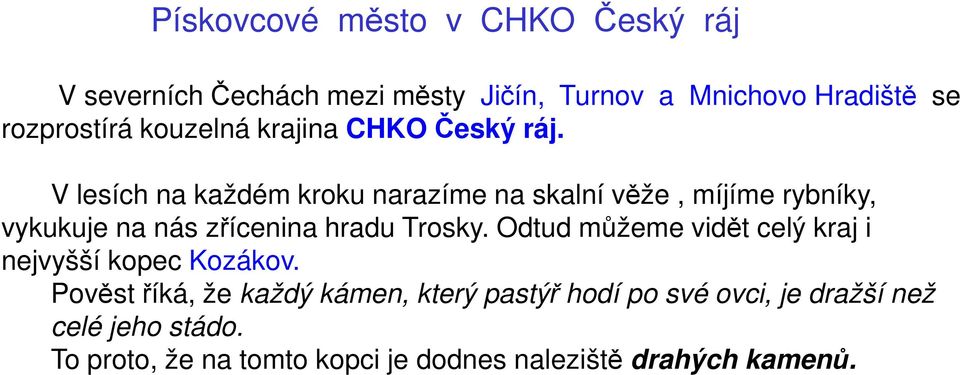 V lesích na každém kroku narazíme na skalní věže, míjíme rybníky, vykukuje na nás zřícenina hradu Trosky.