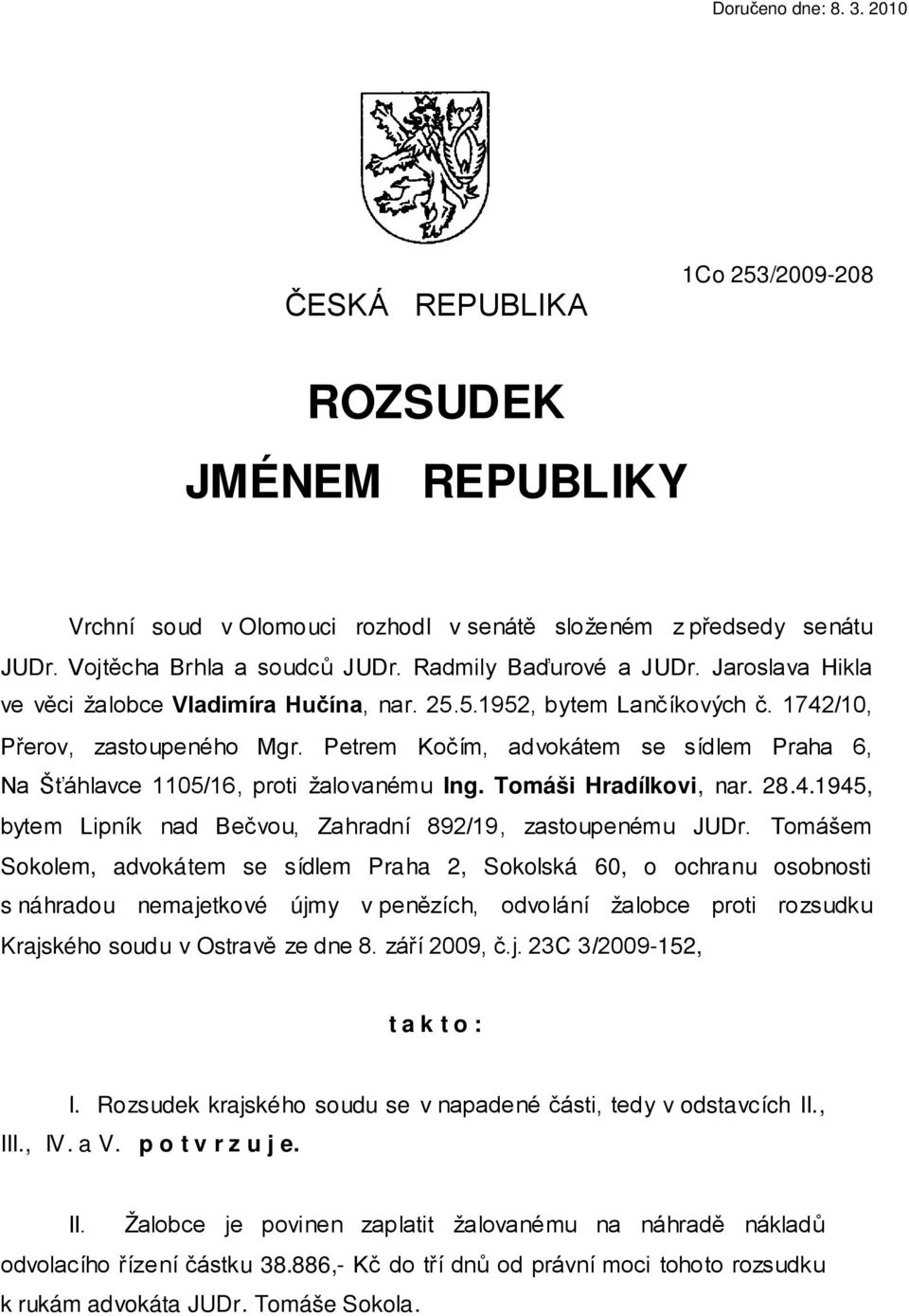 Petrem Kočím, advokátem se sídlem Praha 6, Na Šťáhlavce 1105/16, proti žalovanému Ing. Tomáši Hradílkovi, nar. 28.4.1945, bytem Lipník nad Bečvou, Zahradní 892/19, zastoupenému JUDr.