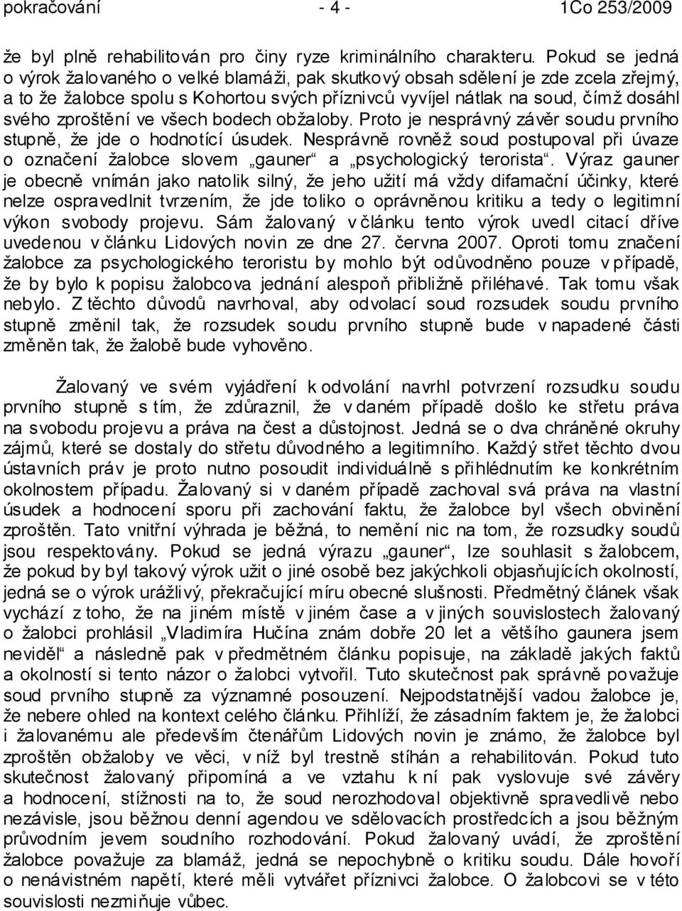 ve všech bodech obžaloby. Proto je nesprávný závěr soudu prvního stupně, že jde o hodnotící úsudek.