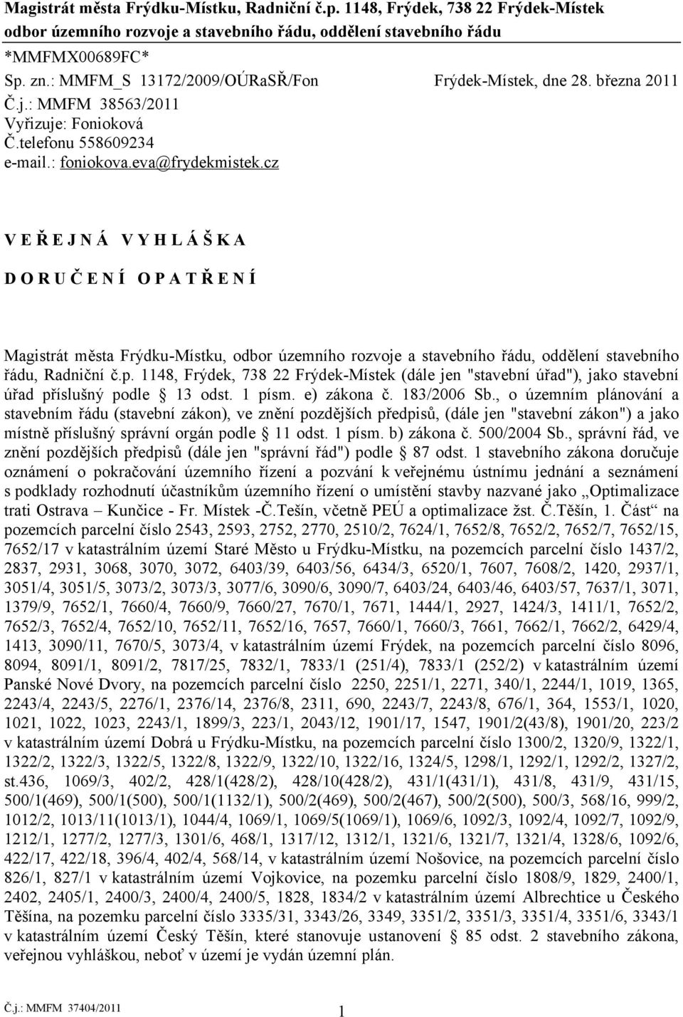 cz V E Ř E J N Á V Y H L Á Š K A D O R U Č E N Í O P A T Ř E N Í Magistrát města Frýdku-Místku, odbor územního rozvoje a stavebního řádu, oddělení stavebního řádu, Radniční č.p.