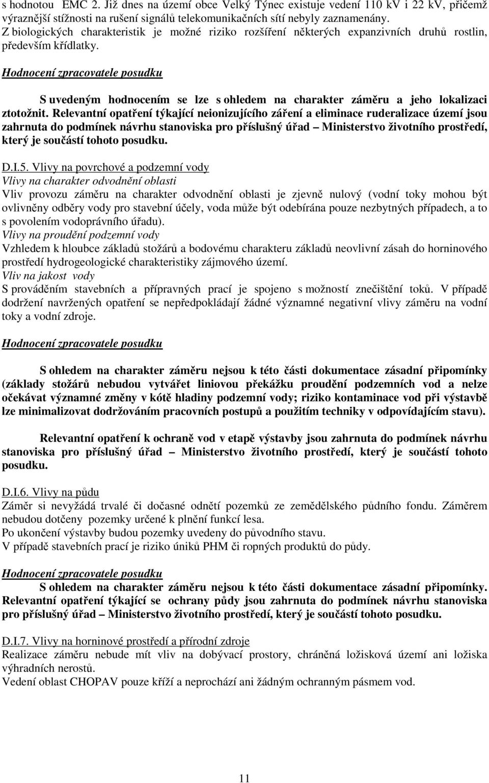 S uvedeným hodnocením se lze s ohledem na charakter záměru a jeho lokalizaci ztotožnit.