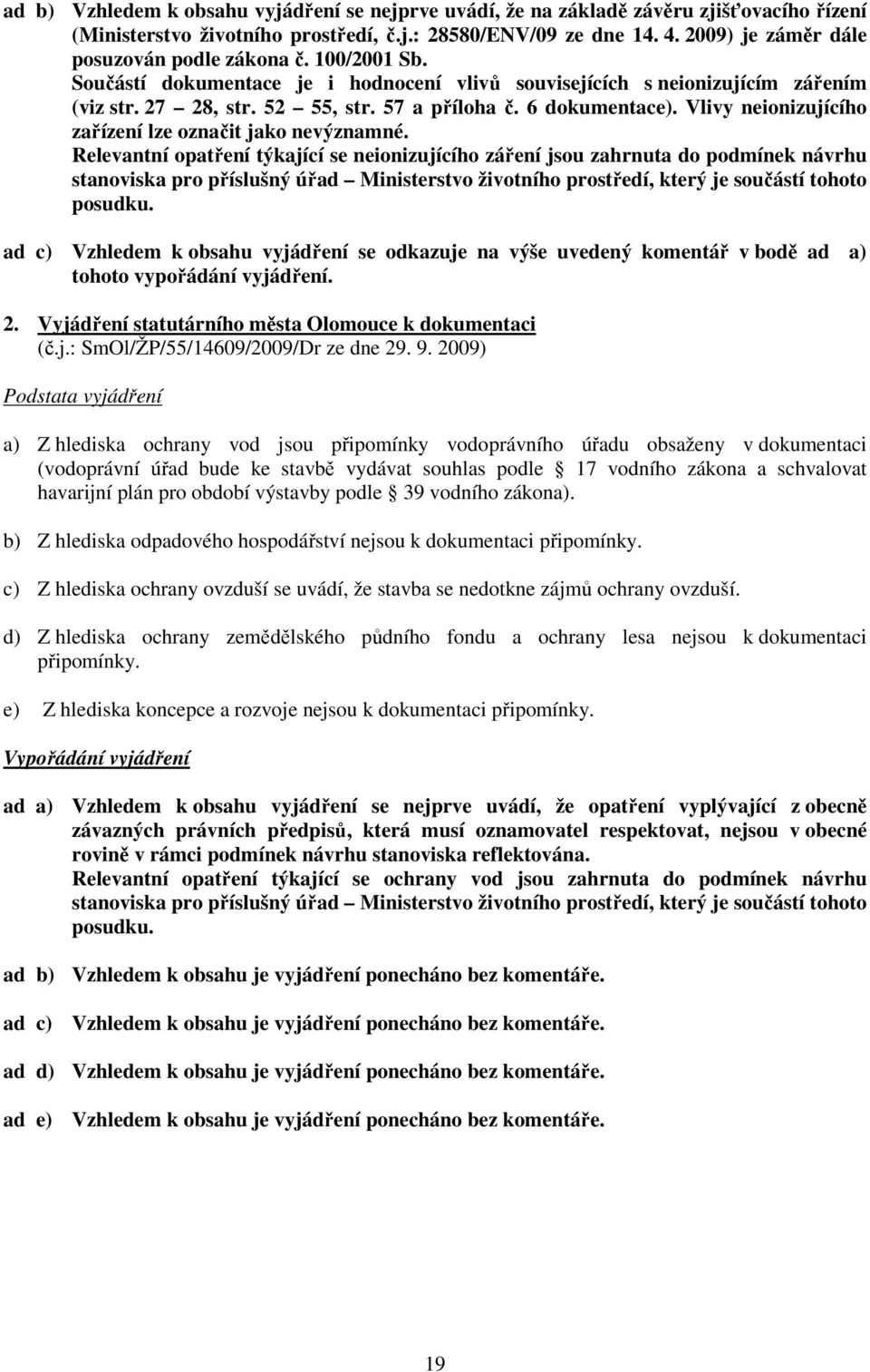 6 dokumentace). Vlivy neionizujícího zařízení lze označit jako nevýznamné.