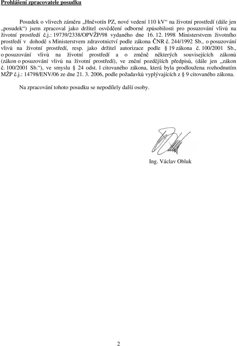 , o posuzování vlivů na životní prostředí, resp. jako držitel autorizace podle 19 zákona č. 100/2001 Sb.