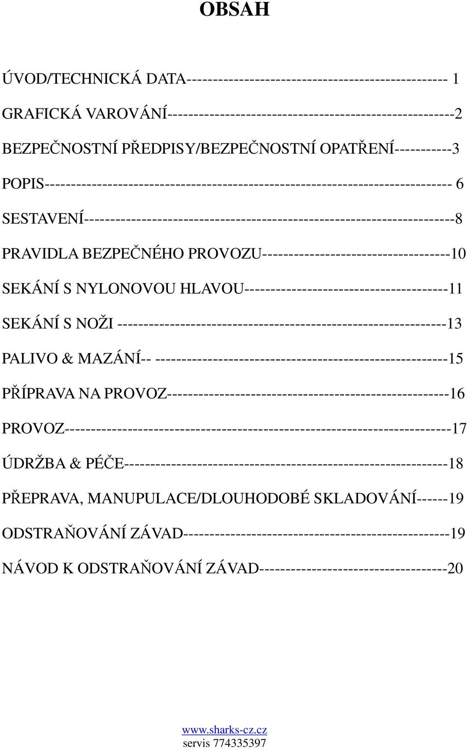 BEZPEČNÉHO PROVOZU------------------------------------10 SEKÁNÍ S NYLONOVOU HLAVOU---------------------------------------11 SEKÁNÍ S NOŽI