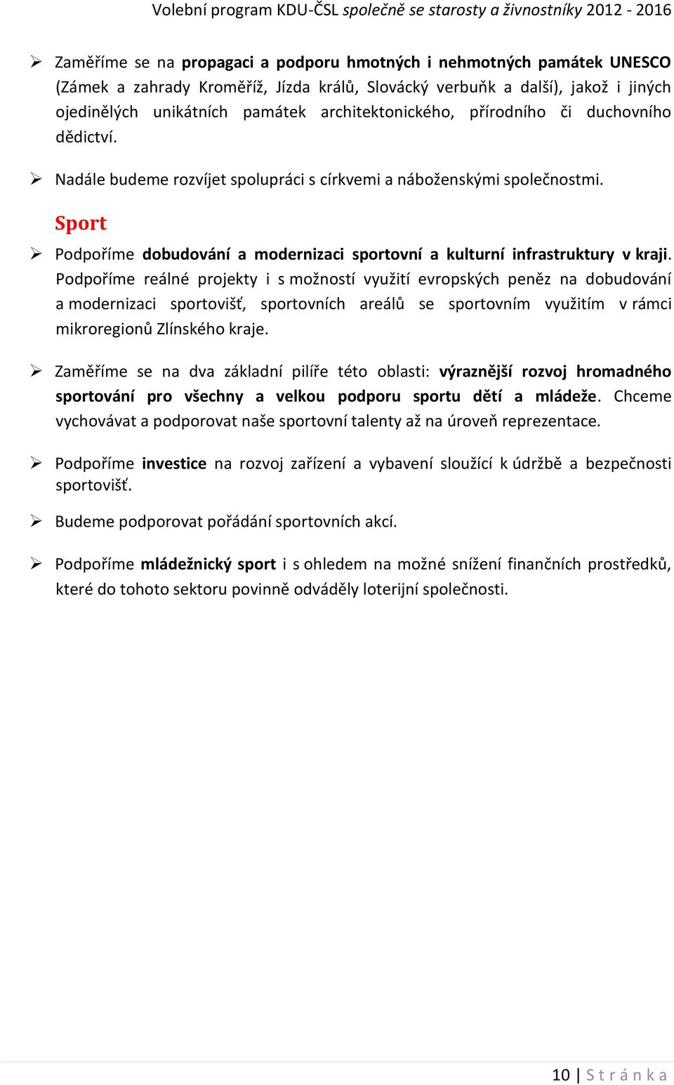 Sport Podpoříme dobudování a modernizaci sportovní a kulturní infrastruktury v kraji.