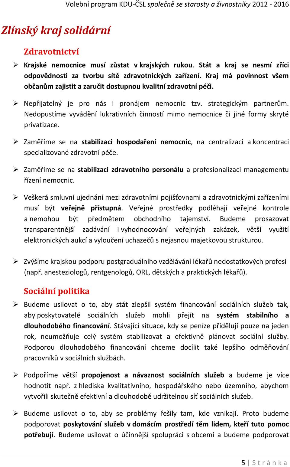 Nedopustíme vyvádění lukrativních činností mimo nemocnice či jiné formy skryté privatizace.