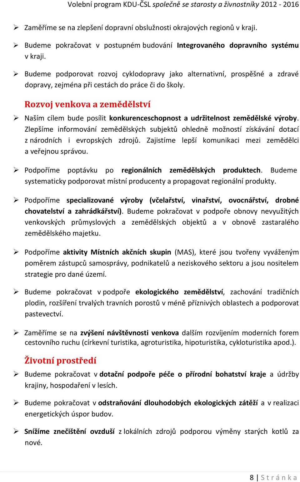 Rozvoj venkova a zemědělství Naším cílem bude posílit konkurenceschopnost a udržitelnost zemědělské výroby.