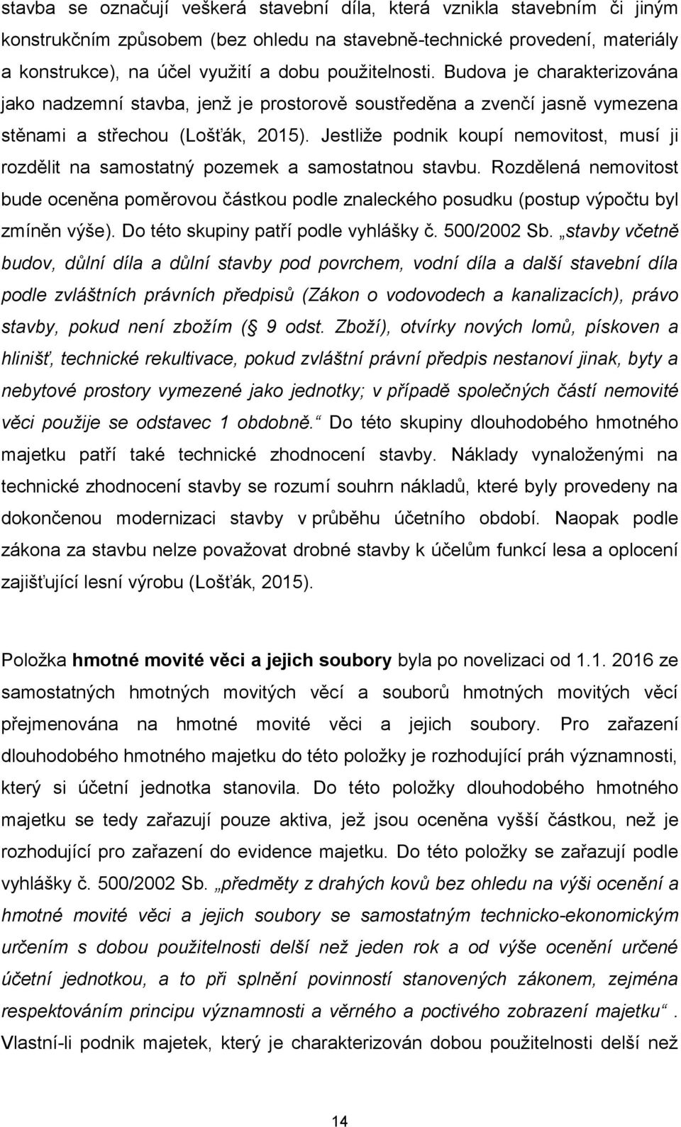 Jestliže podnik koupí nemovitost, musí ji rozdělit na samostatný pozemek a samostatnou stavbu.