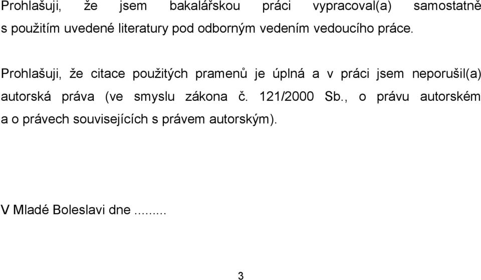 Prohlašuji, že citace použitých pramenů je úplná a v práci jsem neporušil(a) autorská