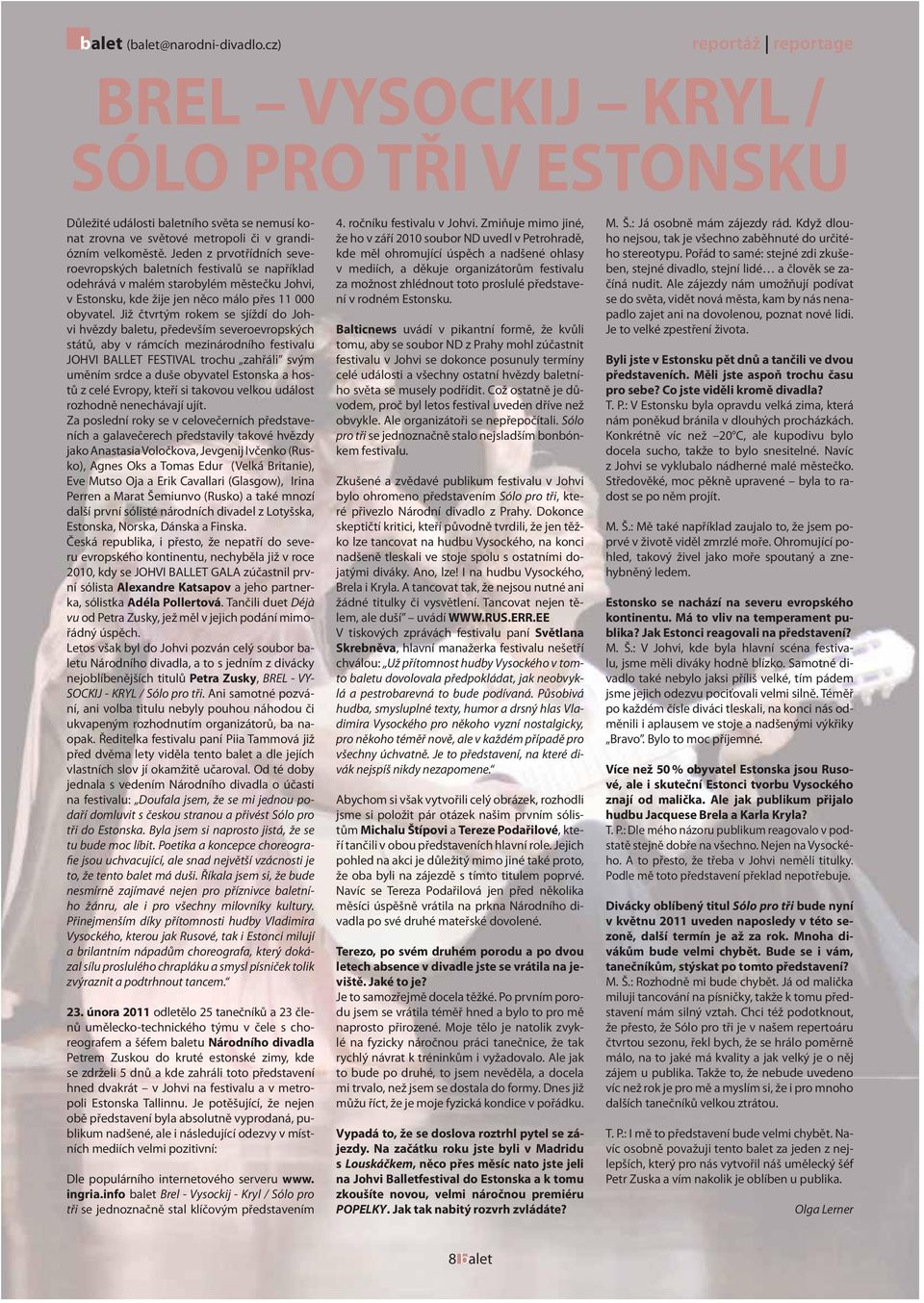Jeden z prvotřídních severoevropských baletních festivalů se například odehrává v malém starobylém městečku Johvi, v Estonsku, kde žije jen něco málo přes 11 000 obyvatel.