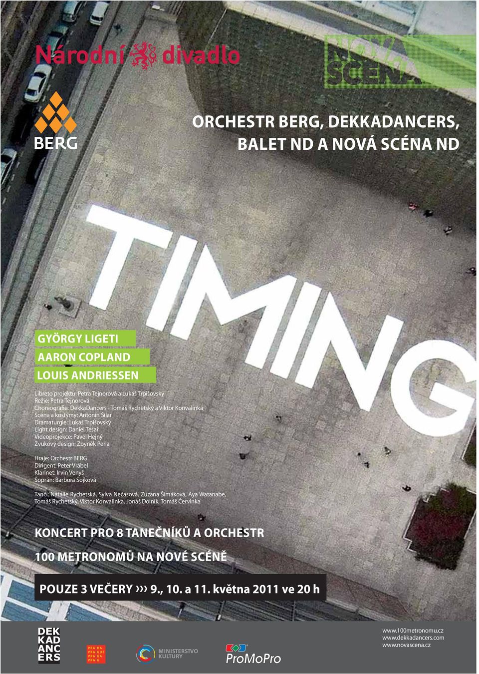 Hraje: Orchestr BERG Dirigent: Peter Vrábel Klarinet: Irvin Venyš Soprán: Barbora Sojková Tančí: Natálie Rychetská, Sylva Nečasová, Zuzana Šimáková, Aya Watanabe, Tomáš Rychetský, Viktor