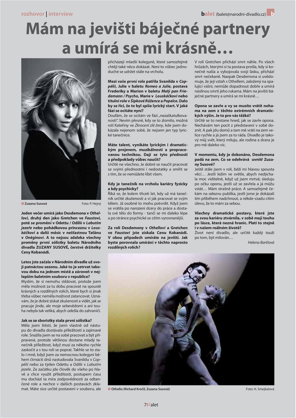 nešťastnou Taťánu v Oněginovi. A to nejsou zdaleka všechny proměny první sólistky baletu Národního divadla ZUZANY SUSOVÉ, čerstvé držitelky Ceny Kobanádi.