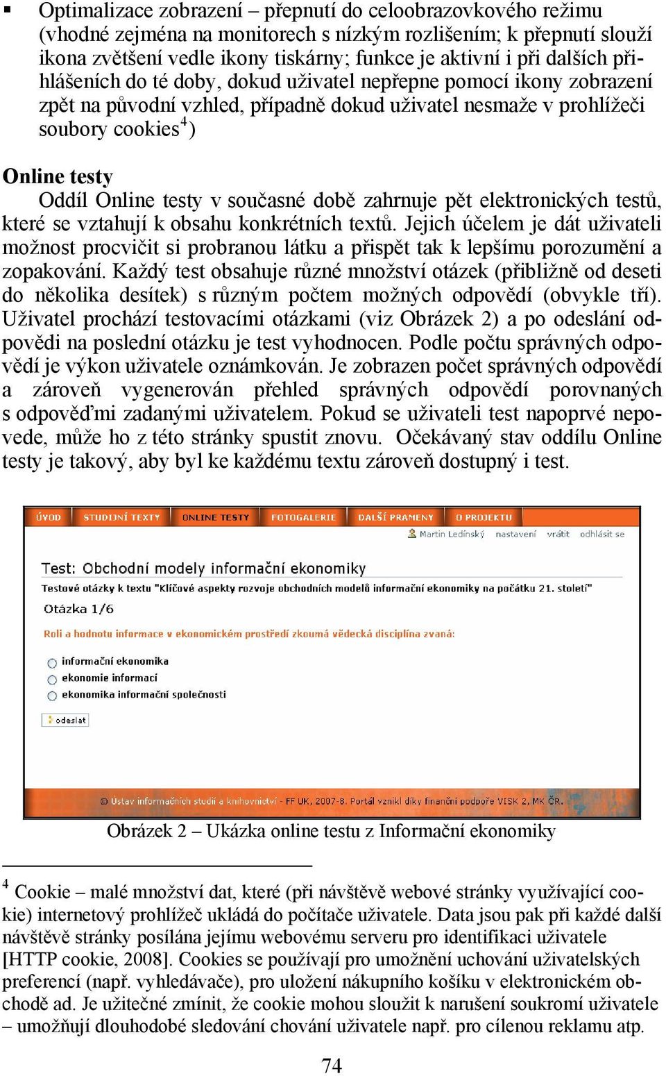 současné době zahrnuje pět elektronických testů, které se vztahují k obsahu konkrétních textů.