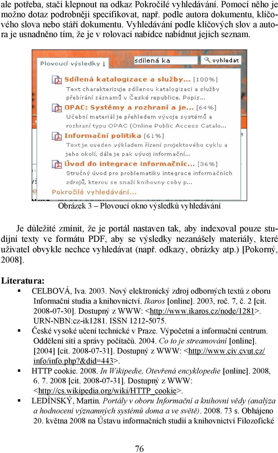 Obrázek 3 Plovoucí okno výsledků vyhledávání Je důležité zmínit, že je portál nastaven tak, aby indexoval pouze studijní texty ve formátu PDF, aby se výsledky nezanášely materiály, které uživatel