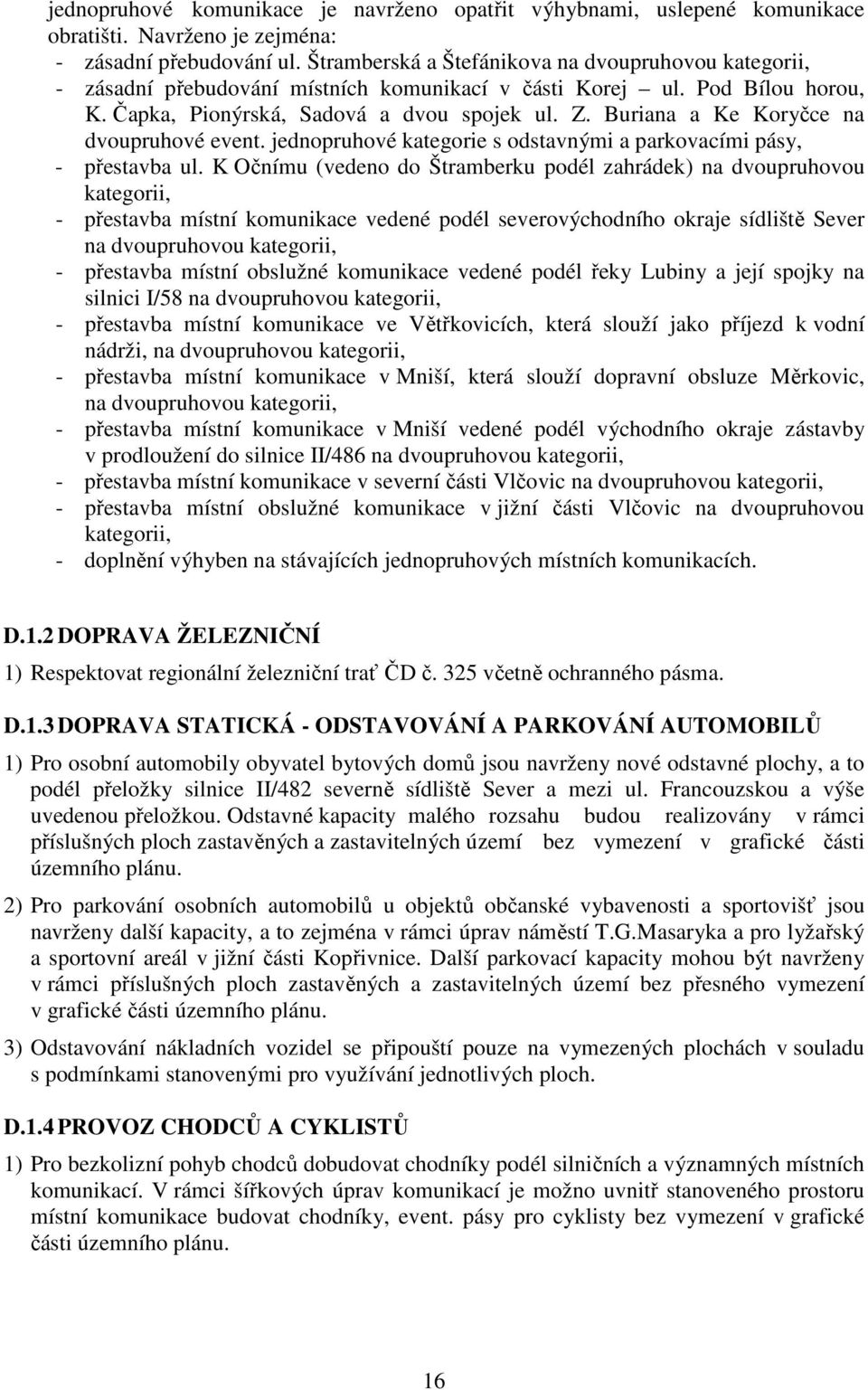 Buriana a Ke Koryčce na dvoupruhové event. jednopruhové kategorie s odstavnými a parkovacími pásy, - přestavba ul.