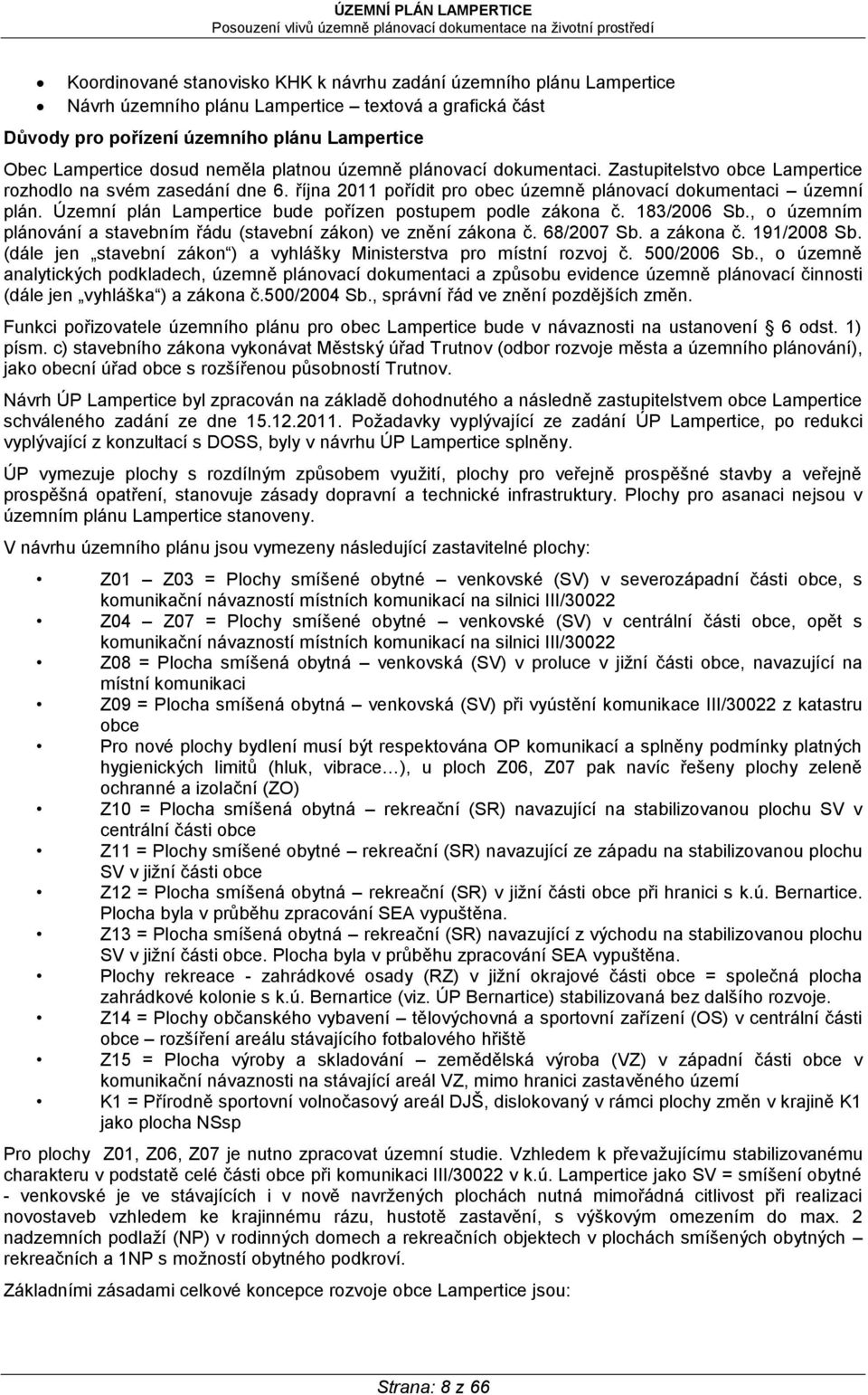 Územní plán Lampertice bude pořízen postupem podle zákona č. 183/2006 Sb., o územním plánování a stavebním řádu (stavební zákon) ve znění zákona č. 68/2007 Sb. a zákona č. 191/2008 Sb.