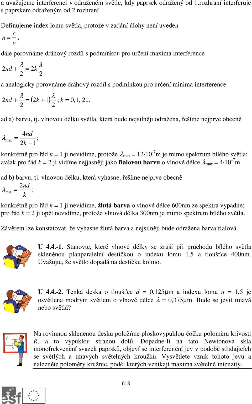 rozdíl s podmínkou pro určení minima interference nd + = k = ( k + 1) ; 0,1,... ad a) barvu, tj.